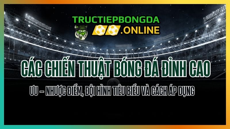 Chiến thuật trong bóng đá – Các sơ đồ chiến thuật phổ biến và hiện đại