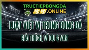 Luật việt vị trong bóng đá – Giải thích chi tiết huẩn FIFA