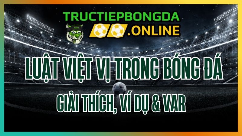 Luật việt vị trong bóng đá – Giải thích chi tiết huẩn FIFA